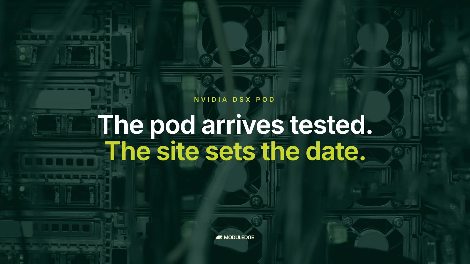 Server racks in dark green light with the headline “The pod arrives tested. The site sets the date.”
